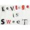 Revenge is Sweet spelled out